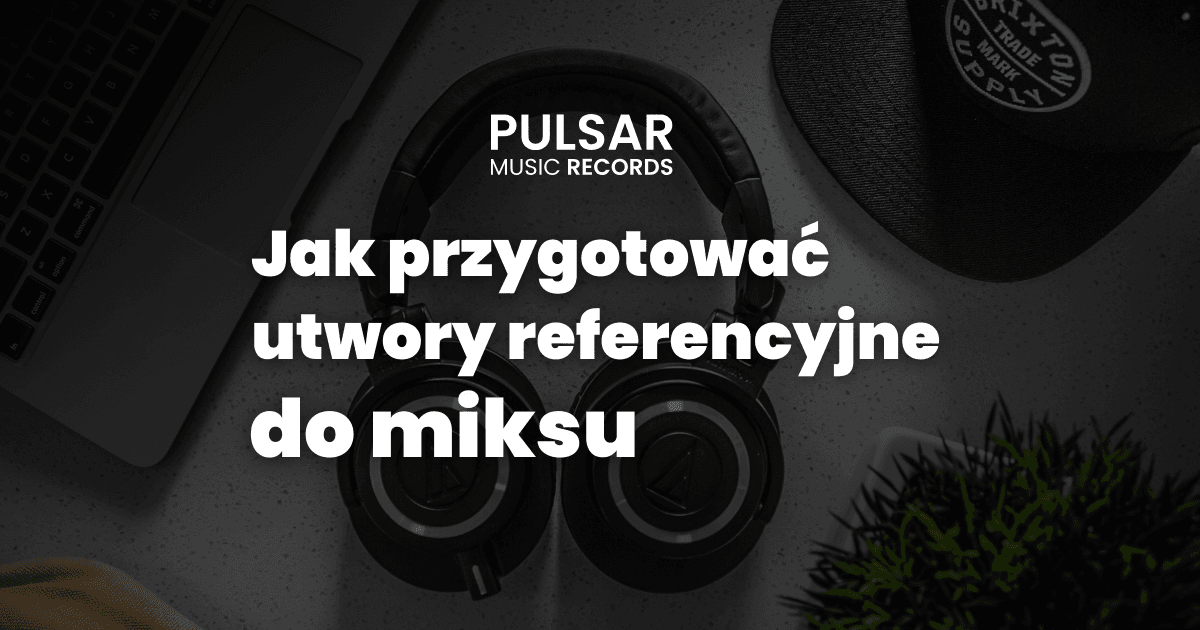Utwory referencyjne – co to jest i po co je wysyłać realizatorowi miksu?